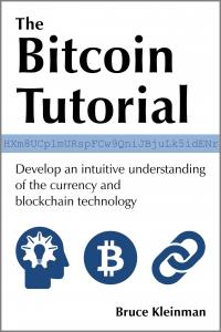 The Bitcoin Tutorial: Develop an intuitive understanding of the currency and blockchain technology. Author: Bruce Kleinman